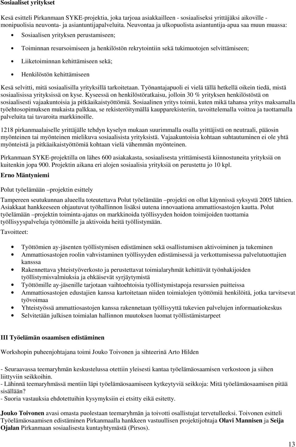 Liiketoiminnan kehittämiseen sekä; Henkilöstön kehittämiseen Kesä selvitti, mitä sosiaalisilla yrityksillä tarkoitetaan.