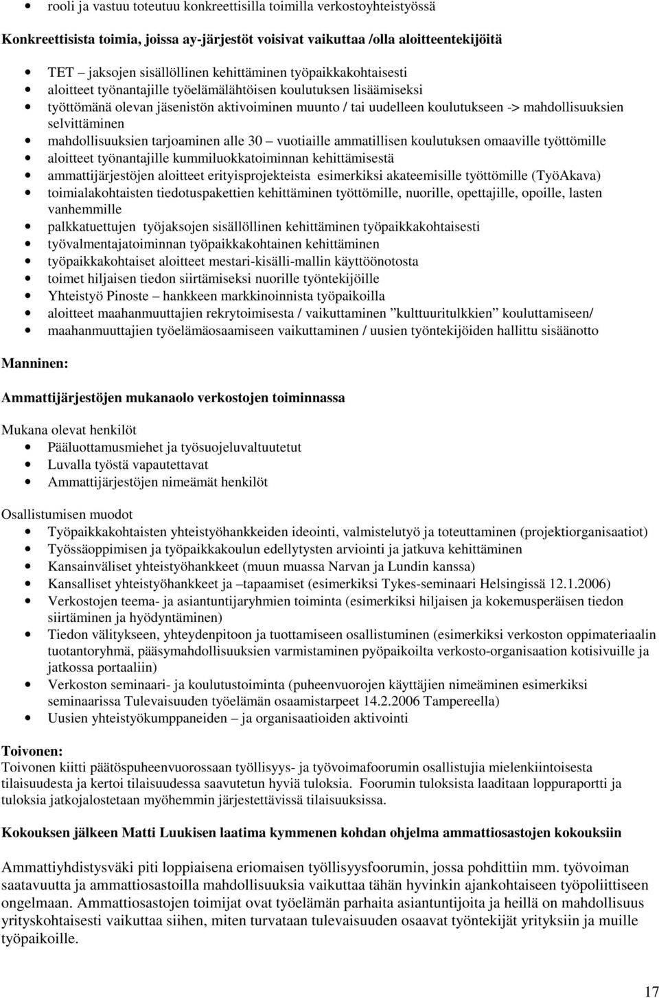 mahdollisuuksien tarjoaminen alle 30 vuotiaille ammatillisen koulutuksen omaaville työttömille aloitteet työnantajille kummiluokkatoiminnan kehittämisestä ammattijärjestöjen aloitteet