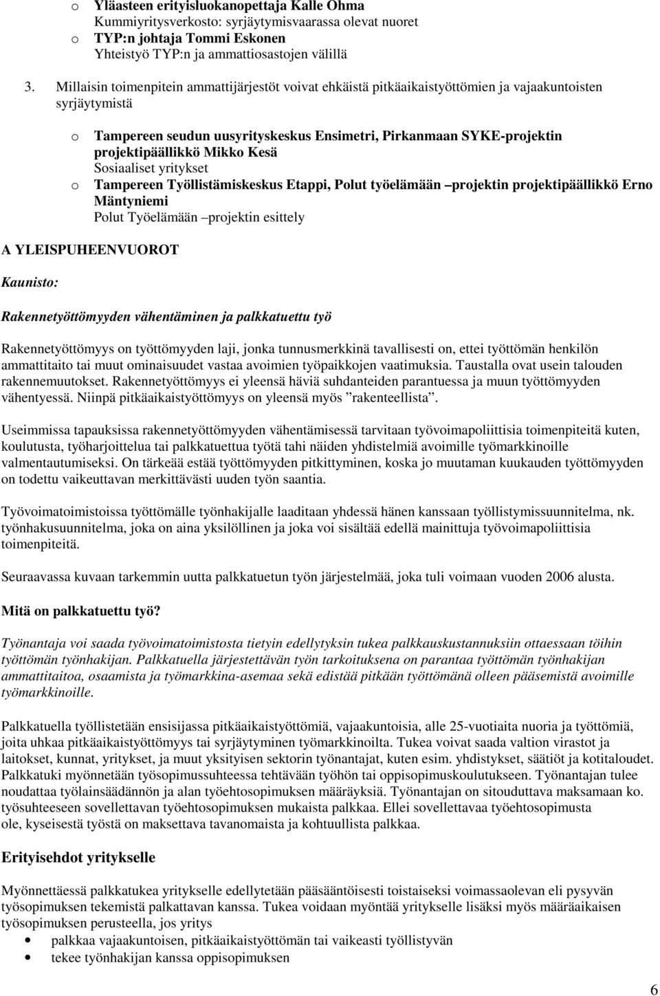 projektipäällikkö Mikko Kesä Sosiaaliset yritykset o Tampereen Työllistämiskeskus Etappi, Polut työelämään projektin projektipäällikkö Erno Mäntyniemi Polut Työelämään projektin esittely A