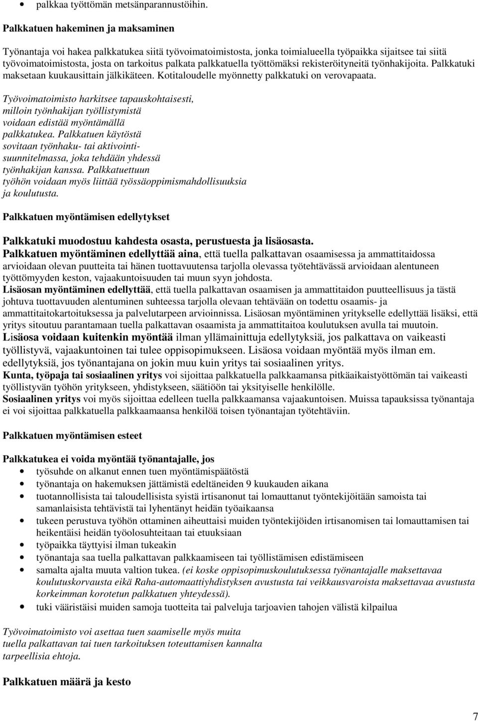 palkkatuella työttömäksi rekisteröityneitä työnhakijoita. Palkkatuki maksetaan kuukausittain jälkikäteen. Kotitaloudelle myönnetty palkkatuki on verovapaata.