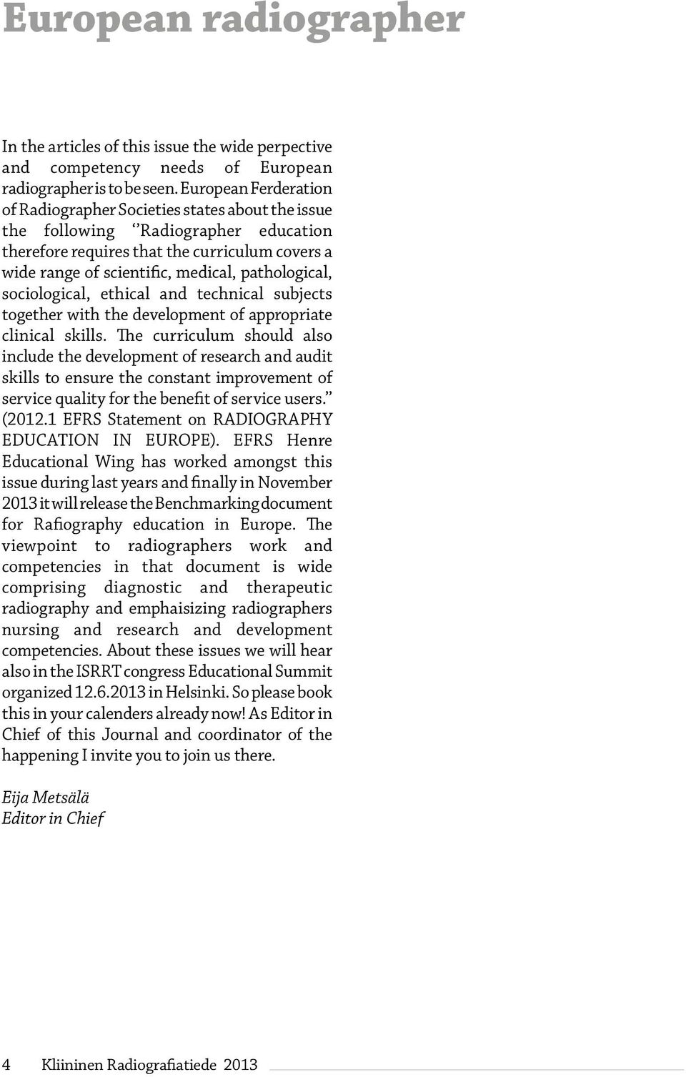 pathological, sociological, ethical and technical subjects together with the development of appropriate clinical skills.