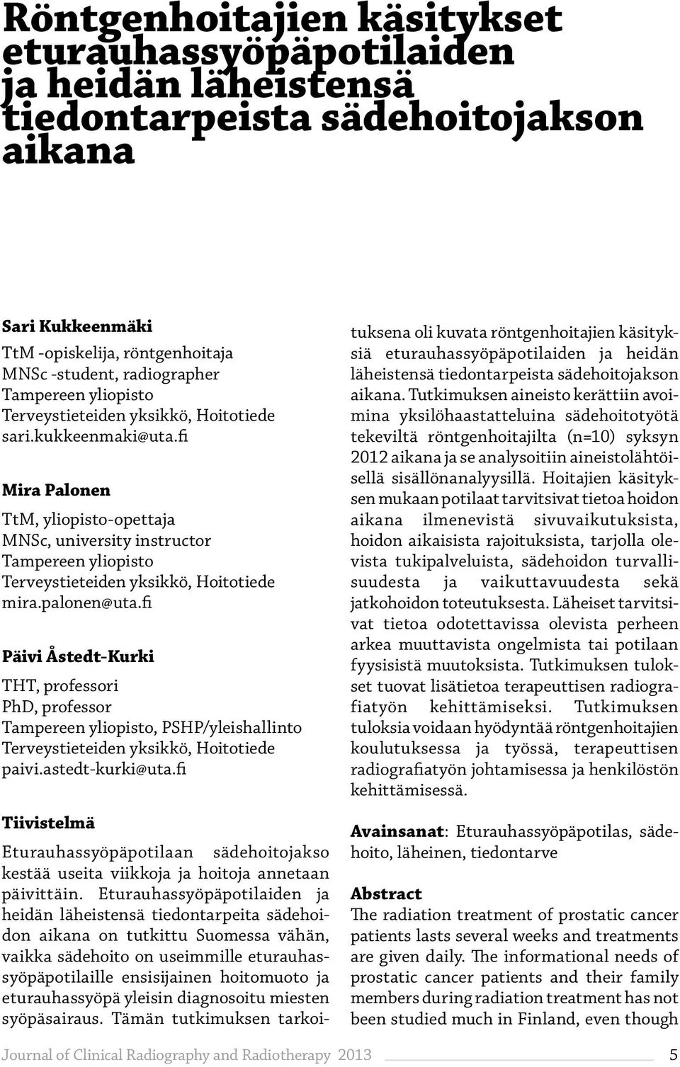 fi Mira Palonen TtM, yliopisto-opettaja MNSc, university instructor Tampereen yliopisto Terveystieteiden yksikkö, Hoitotiede mira.palonen@uta.