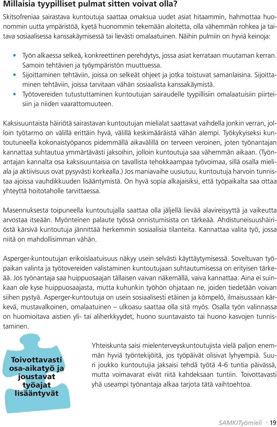 kanssakäymisessä tai lievästi omalaatuinen. Näihin pulmiin on hyviä keinoja: Työn alkaessa selkeä, konkreettinen perehdytys, jossa asiat kerrataan muutaman kerran.