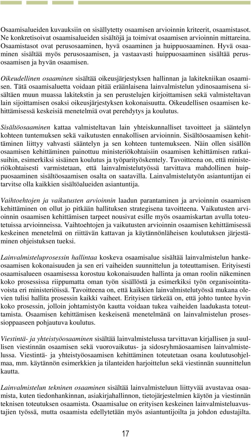 Oikeudellinen osaaminen sisältää oikeusjärjestyksen hallinnan ja lakitekniikan osaamisen.