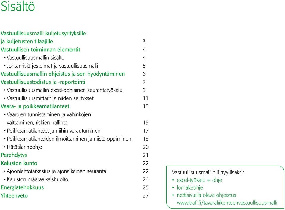 ja poikkeamatilanteet 15 Vaarojen tunnistaminen ja vahinkojen välttäminen, riskien hallinta 15 Poikkeamatilanteet ja niihin varautuminen 17 Poikkeamatilanteiden ilmoittaminen ja niistä oppiminen 18