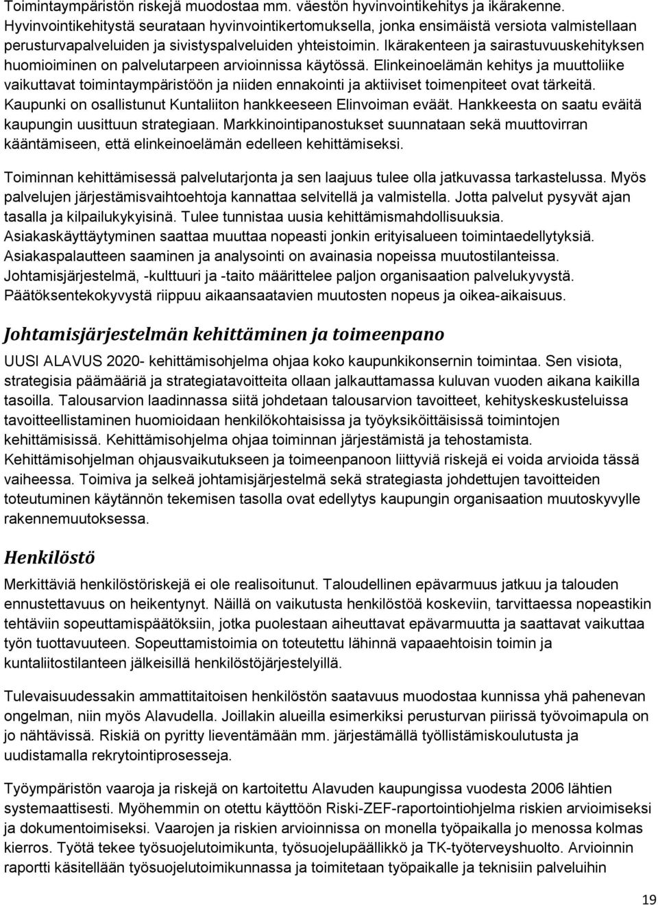 Ikärakenteen ja sairastuvuuskehityksen huomioiminen on palvelutarpeen arvioinnissa käytössä.