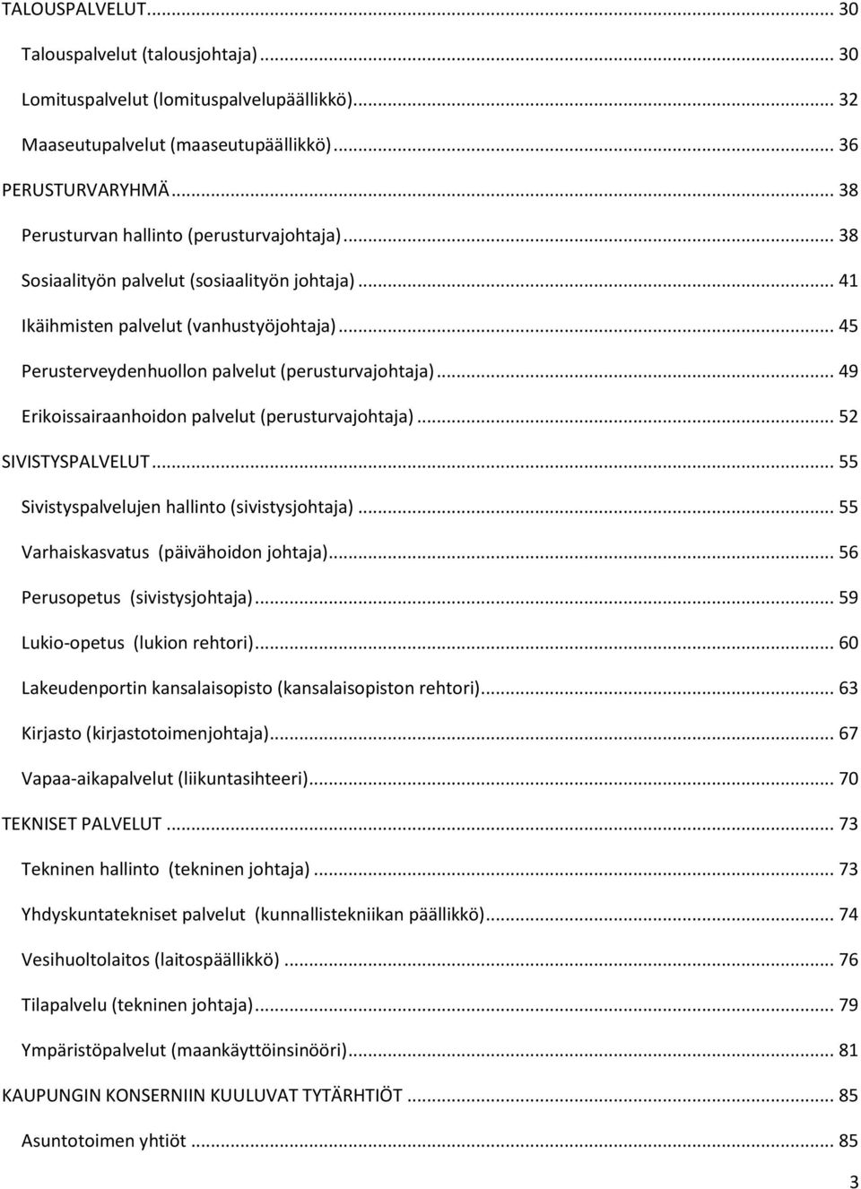 .. 49 Erikoissairaanhoidon palvelut (perusturvajohtaja)... 52 SIVISTYSPALVELUT... 55 Sivistyspalvelujen hallinto (sivistysjohtaja)... 55 Varhaiskasvatus (päivähoidon johtaja).