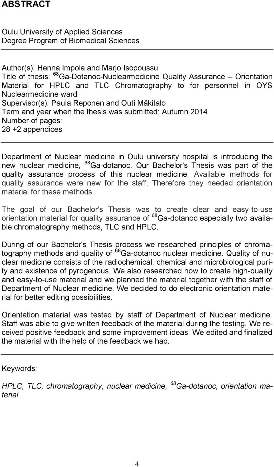 2014 Number of pages: 28 +2 appendices Department of Nuclear medicine in Oulu university hospital is introducing the new nuclear medicine, 68 Ga-dotanoc.