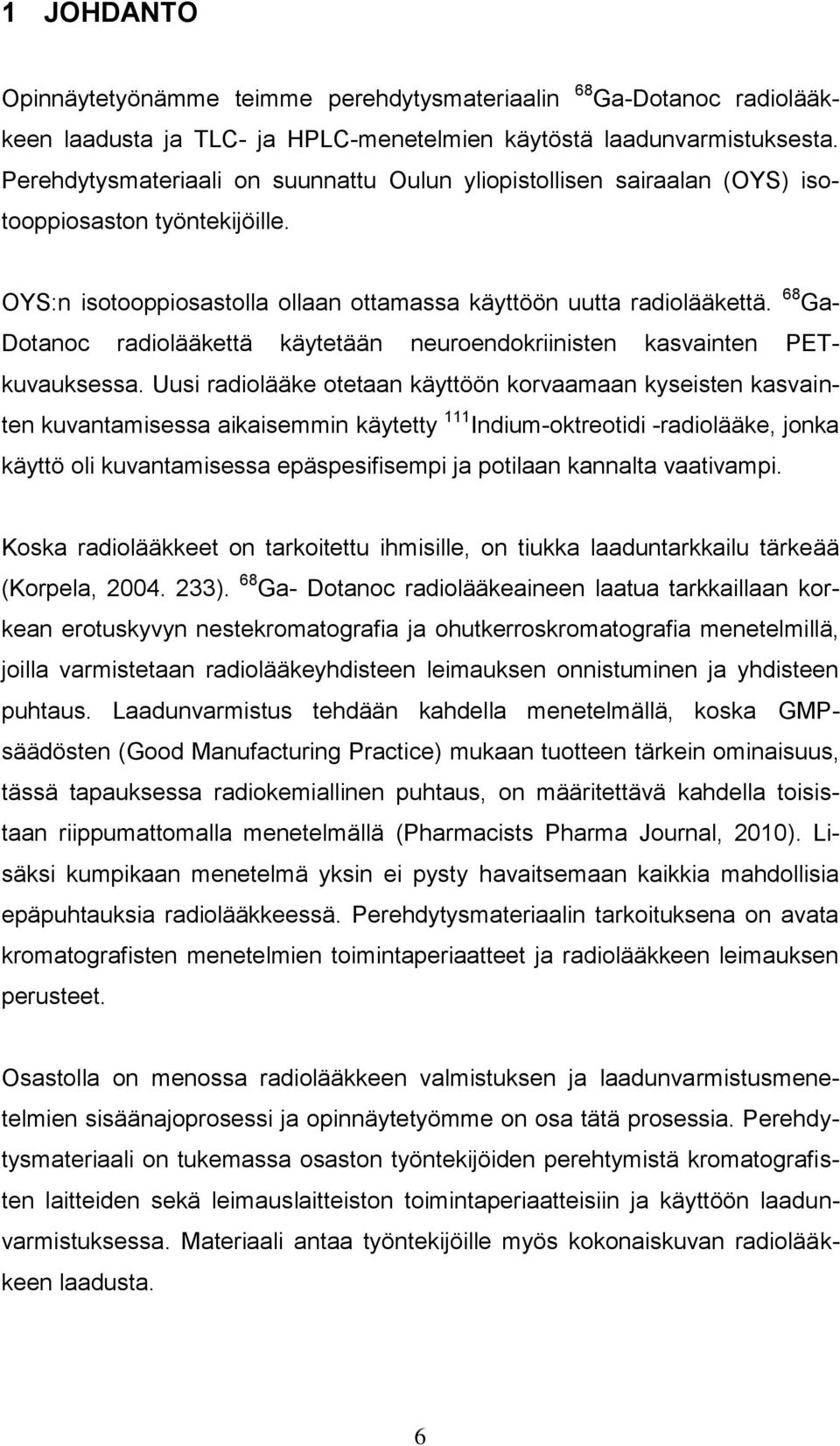 68 Ga- Dotanoc radiolääkettä käytetään neuroendokriinisten kasvainten PETkuvauksessa.