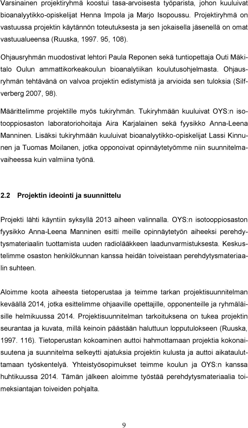 Ohjausryhmän muodostivat lehtori Paula Reponen sekä tuntiopettaja Outi Mäkitalo Oulun ammattikorkeakoulun bioanalytiikan koulutusohjelmasta.