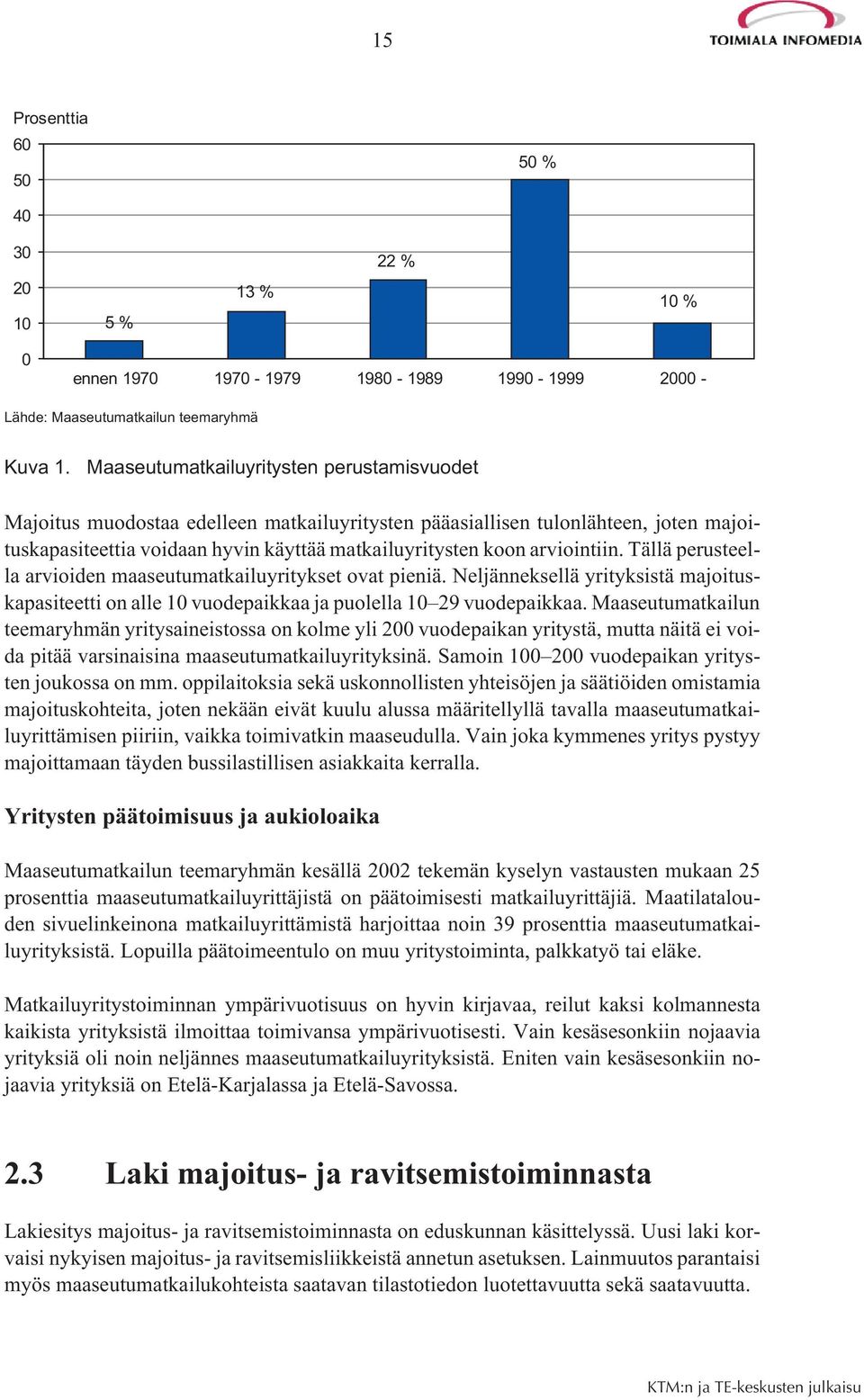 arviointiin. Tällä perusteella arvioiden maaseutumatkailuyritykset ovat pieniä. Neljänneksellä yrityksistä majoituskapasiteetti on alle 10 vuodepaikkaa ja puolella 10 29 vuodepaikkaa.