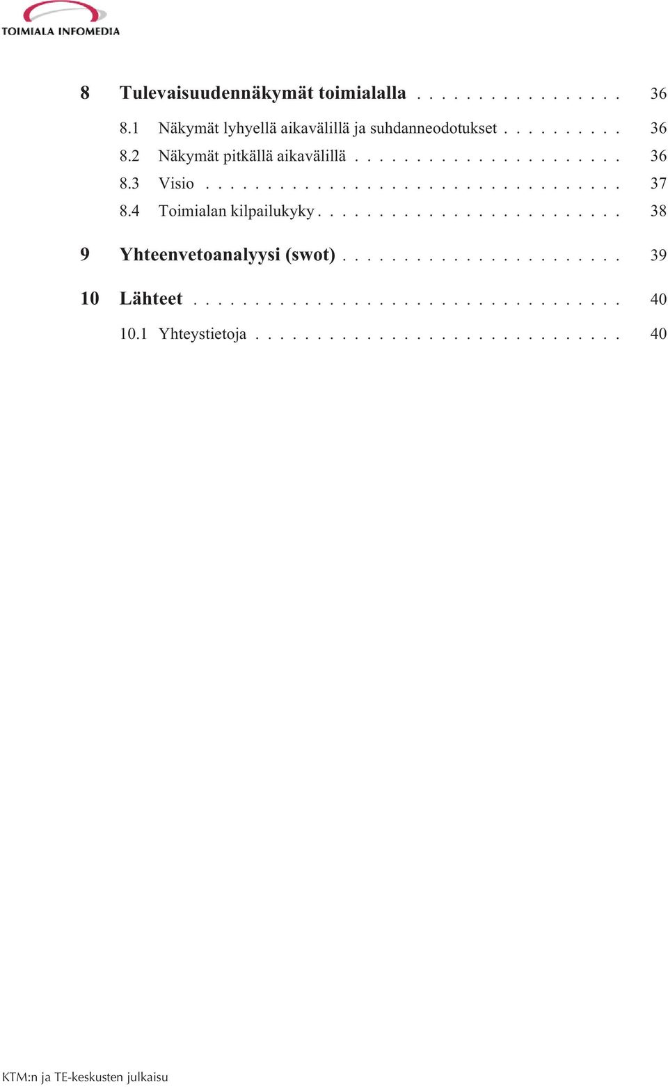 2 Näkymät pitkällä aikavälillä... 36 8.3 Visio... 37 8.