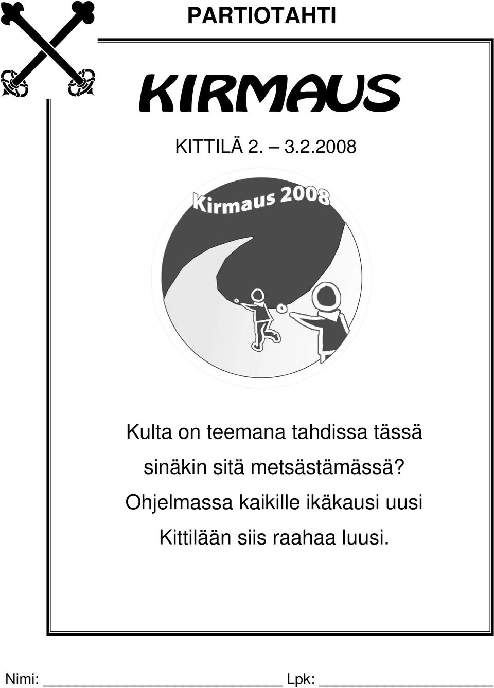 sinäkin sitä metsästämässä?