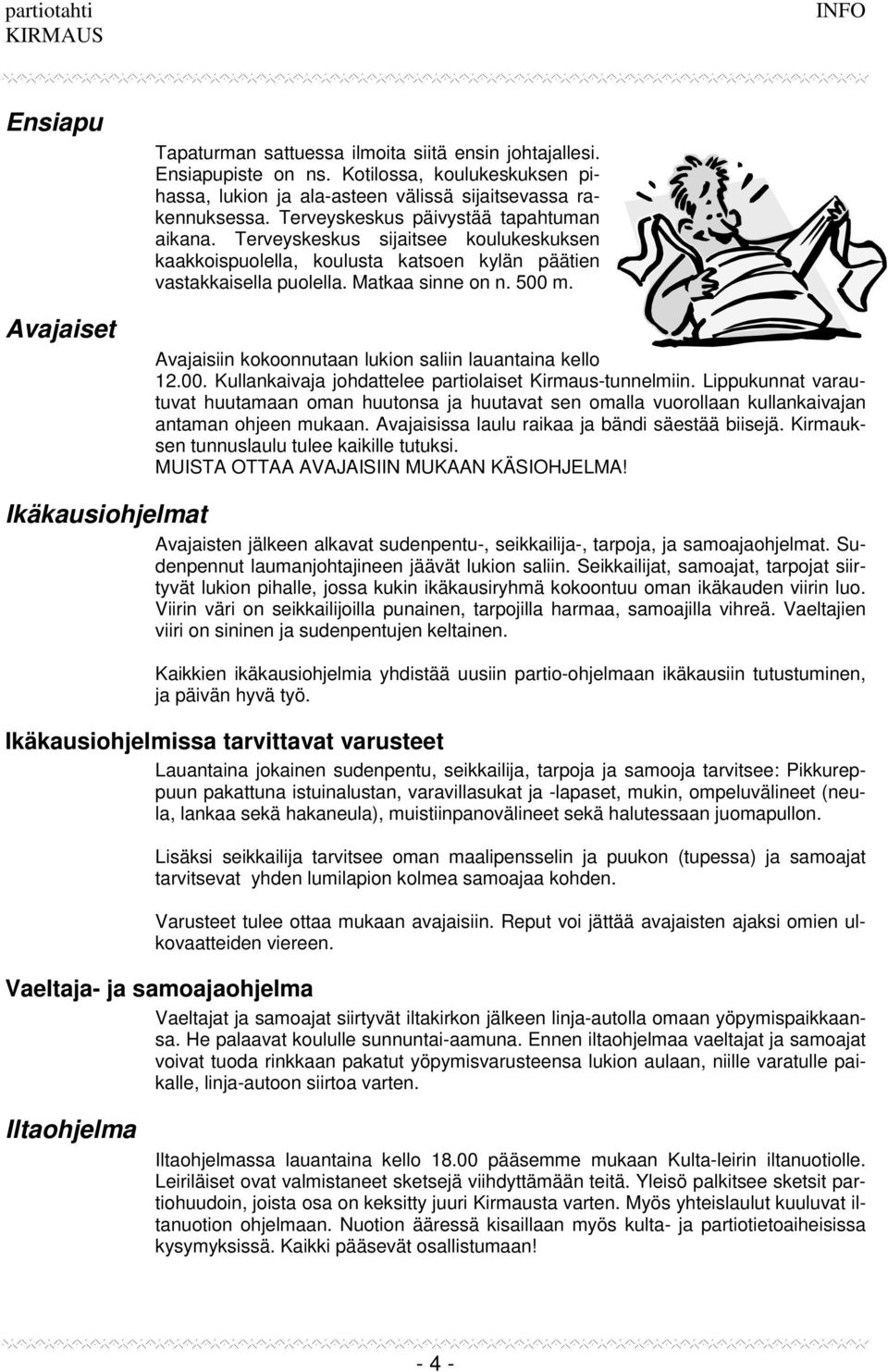 Avajaisiin kokoonnutaan lukion saliin lauantaina kello 12.00. Kullankaivaja johdattelee partiolaiset Kirmaus-tunnelmiin.