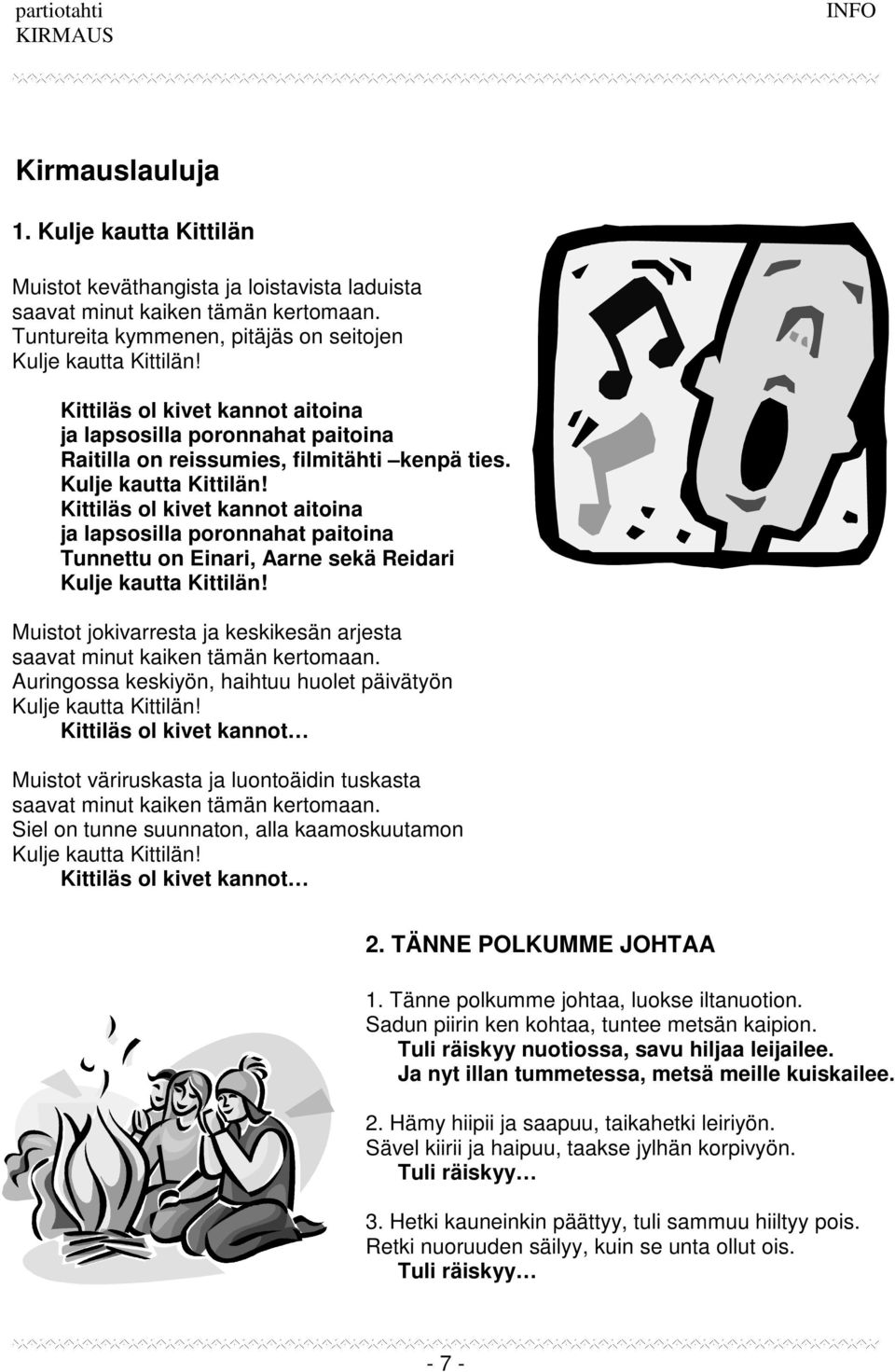 Kittiläs ol kivet kannot aitoina ja lapsosilla poronnahat paitoina Tunnettu on Einari, Aarne sekä Reidari Kulje kautta Kittilän!