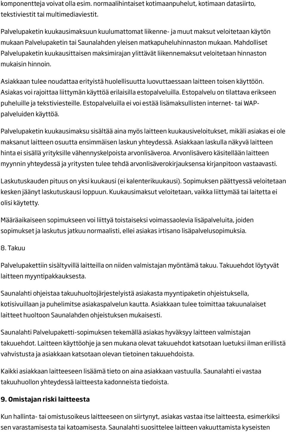 Mahdolliset Palvelupaketin kuukausittaisen maksimirajan ylittävät liikennemaksut veloitetaan hinnaston mukaisin hinnoin.