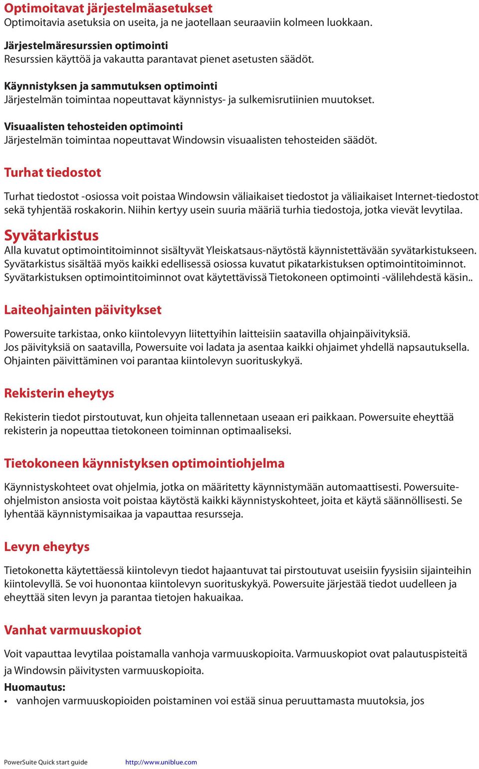 Käynnistyksen ja sammutuksen optimointi Järjestelmän toimintaa nopeuttavat käynnistys- ja sulkemisrutiinien muutokset.