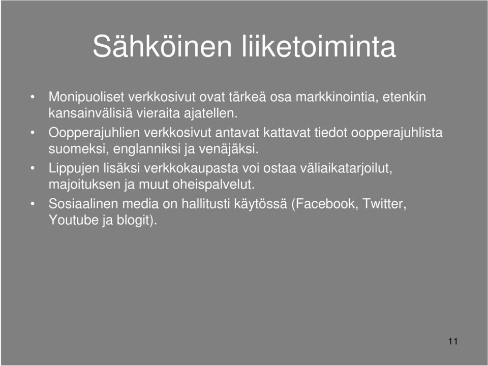 Oopperajuhlien verkkosivut antavat kattavat tiedot oopperajuhlista suomeksi, englanniksi ja venäjäksi.