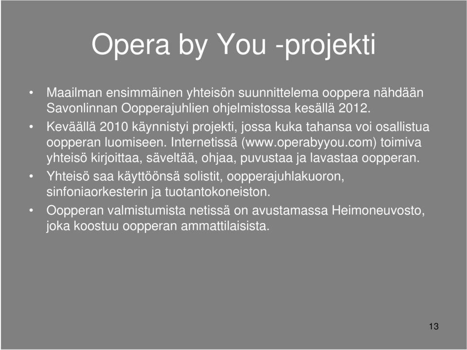 com) toimiva yhteisö kirjoittaa, säveltää, ohjaa, puvustaa ja lavastaa oopperan.