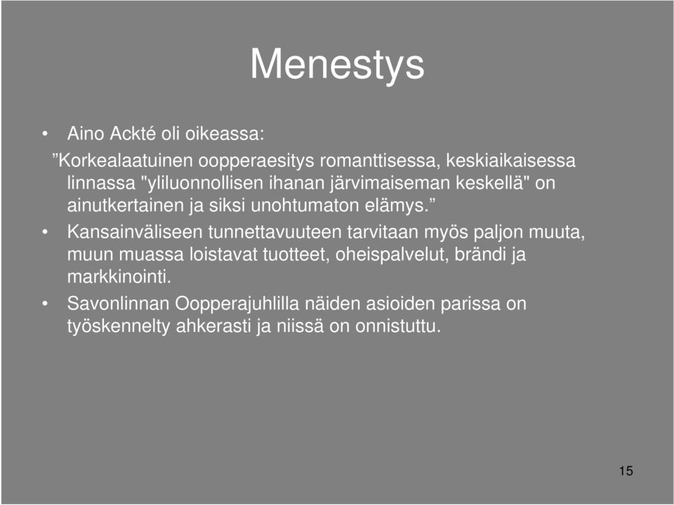 Kansainväliseen tunnettavuuteen tarvitaan myös paljon muuta, muun muassa loistavat tuotteet, oheispalvelut,