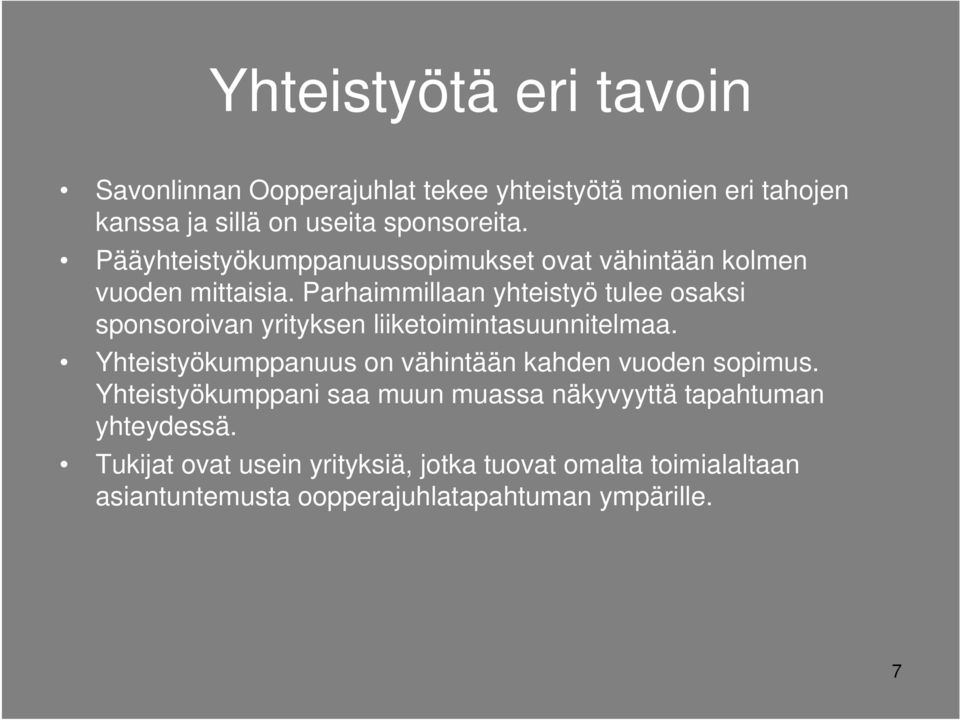 Parhaimmillaan yhteistyö tulee osaksi sponsoroivan yrityksen liiketoimintasuunnitelmaa.