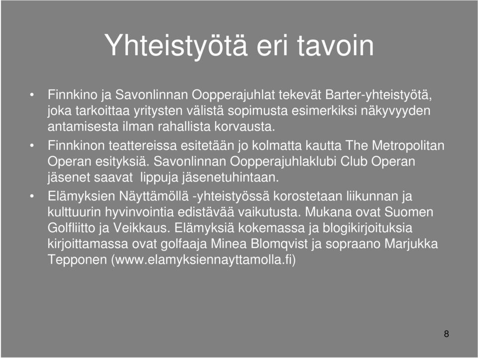 Savonlinnan Oopperajuhlaklubi Club Operan jäsenet saavat lippuja jäsenetuhintaan.