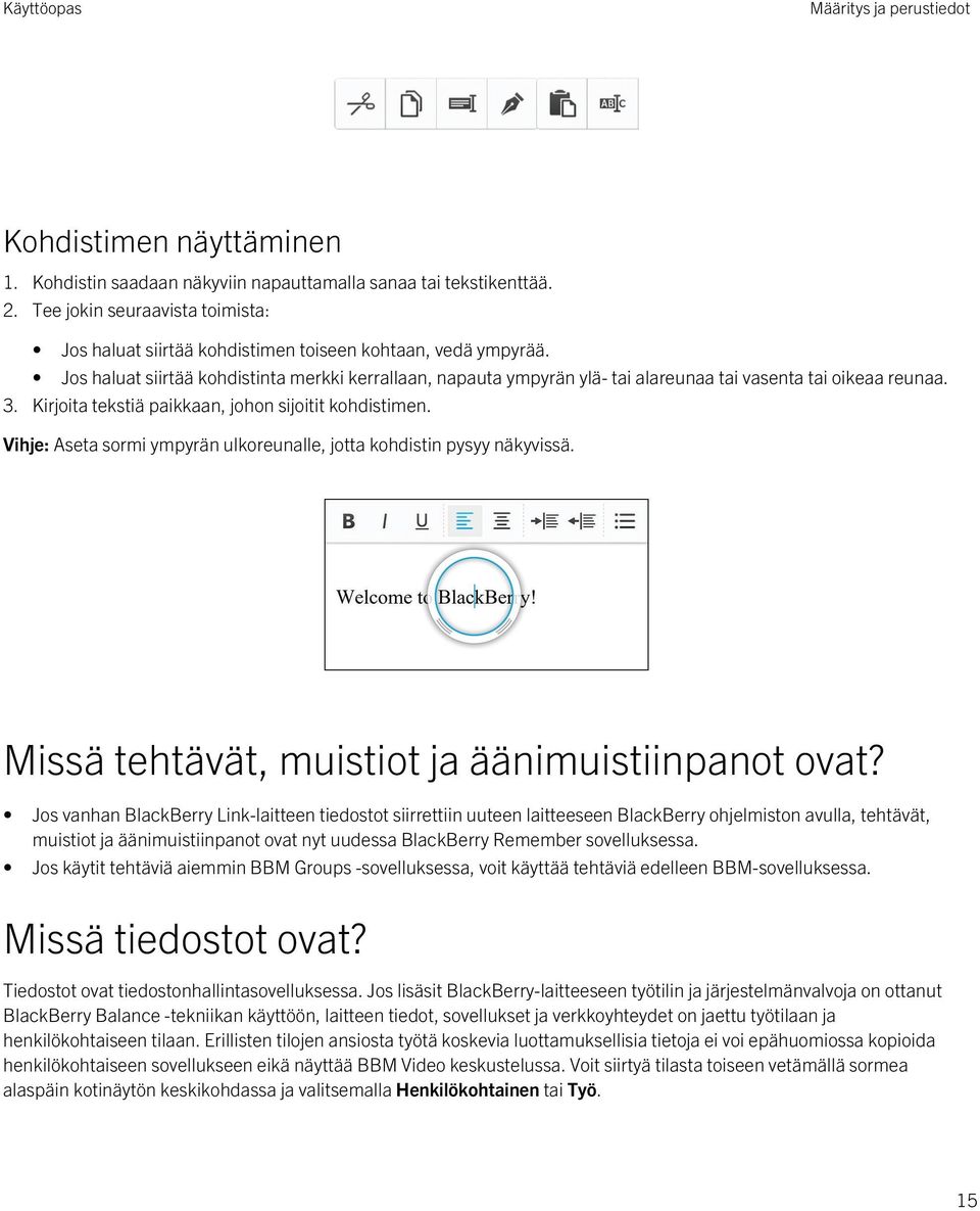 Jos haluat siirtää kohdistinta merkki kerrallaan, napauta ympyrän ylä- tai alareunaa tai vasenta tai oikeaa reunaa. 3. Kirjoita tekstiä paikkaan, johon sijoitit kohdistimen.