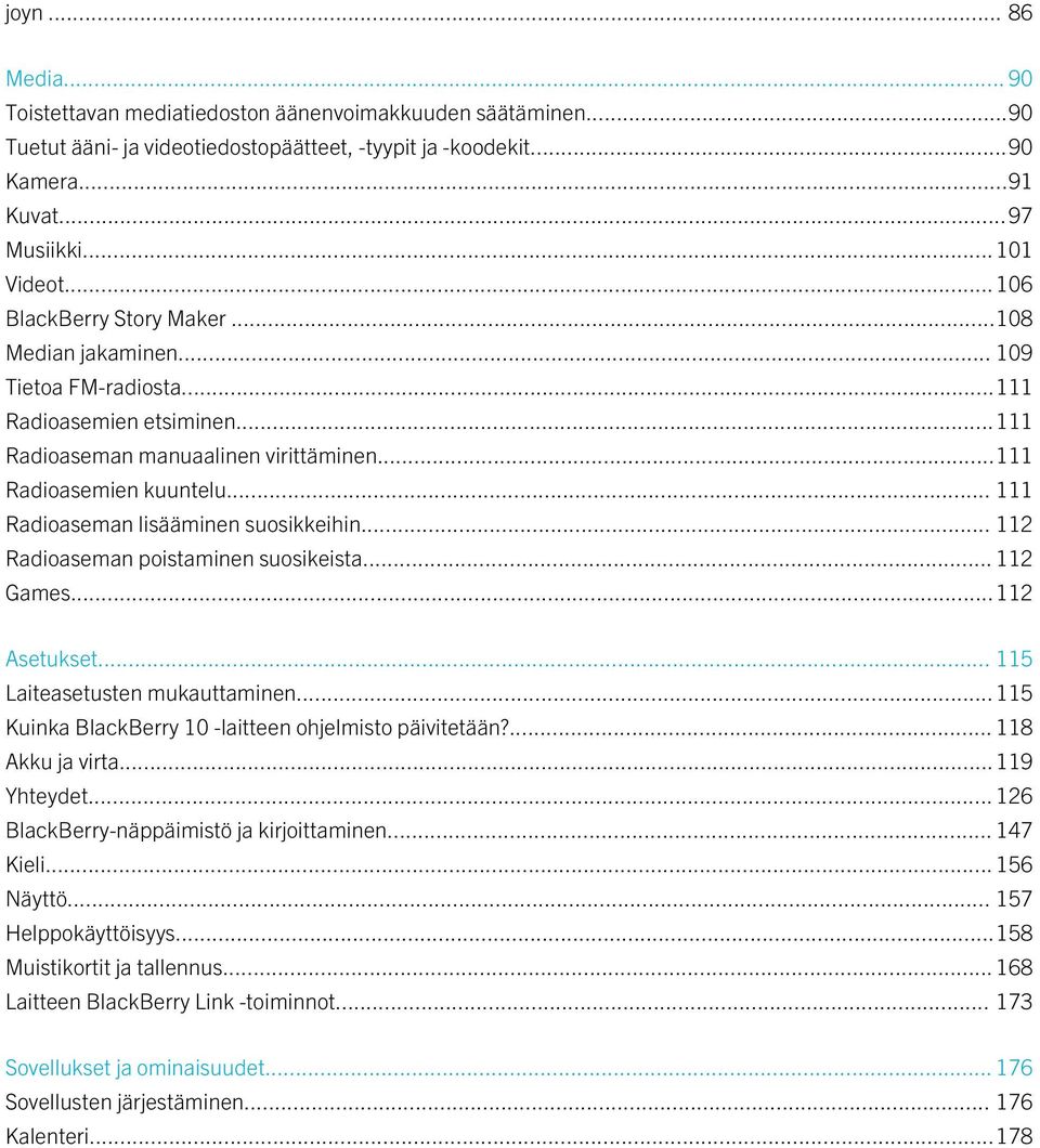 .. 111 Radioaseman lisääminen suosikkeihin... 112 Radioaseman poistaminen suosikeista... 112 Games...112 Asetukset... 115 Laiteasetusten mukauttaminen.