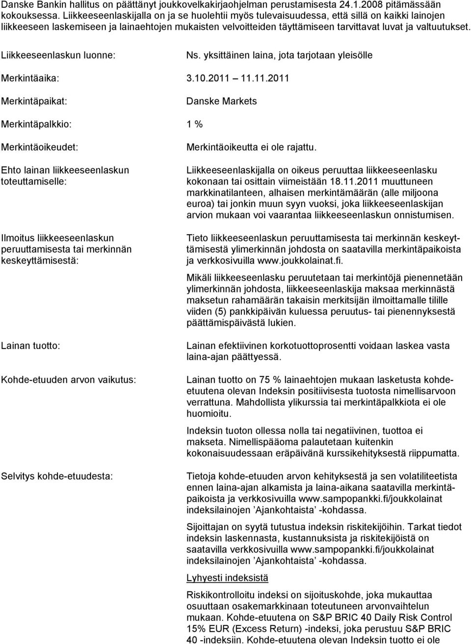 valtuutukset. Liikkeeseenlaskun luonne: Ns. yksittäinen laina, jota tarjotaan yleisölle Merkintäaika: 3.10.2011 