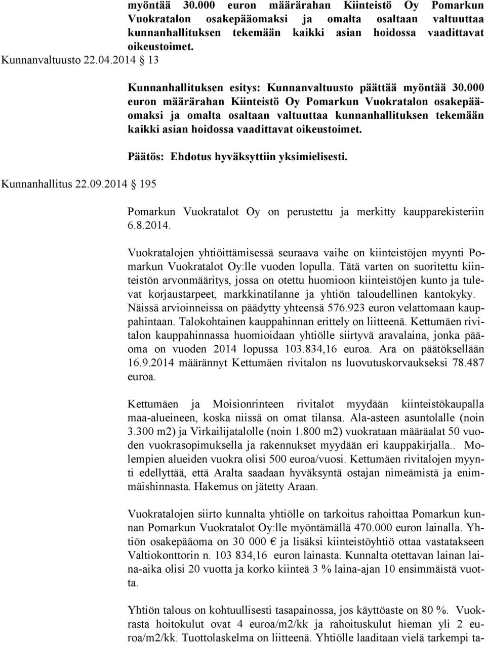 000 eu ron määrärahan Kiinteistö Oy Po mar kun Vuok ra ta lon osa ke pääomak si ja omalta osaltaan valtuuttaa kun nan hal li tuk sen tekemään kaik ki asian hoidossa vaadittavat oi ke us toi met.