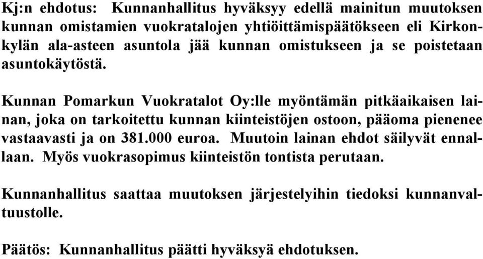 Kunnan Pomarkun Vuokratalot Oy:lle myöntämän pitkäaikaisen lainan, jo ka on tarkoitettu kunnan kiinteistöjen ostoon, pääoma pienenee vas taa vas ti ja on