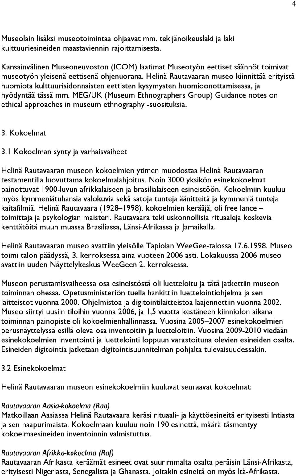 Helinä Rautavaaran museo kiinnittää erityistä huomiota kulttuurisidonnaisten eettisten kysymysten huomioonottamisessa, ja hyödyntää tässä mm.