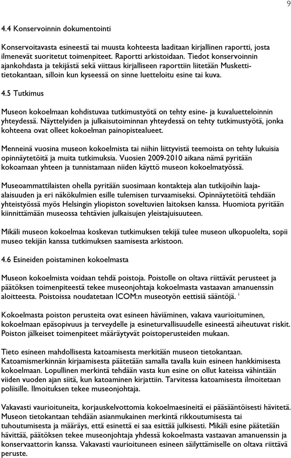 5 Tutkimus Museon kokoelmaan kohdistuvaa tutkimustyötä on tehty esine- ja kuvaluetteloinnin yhteydessä.