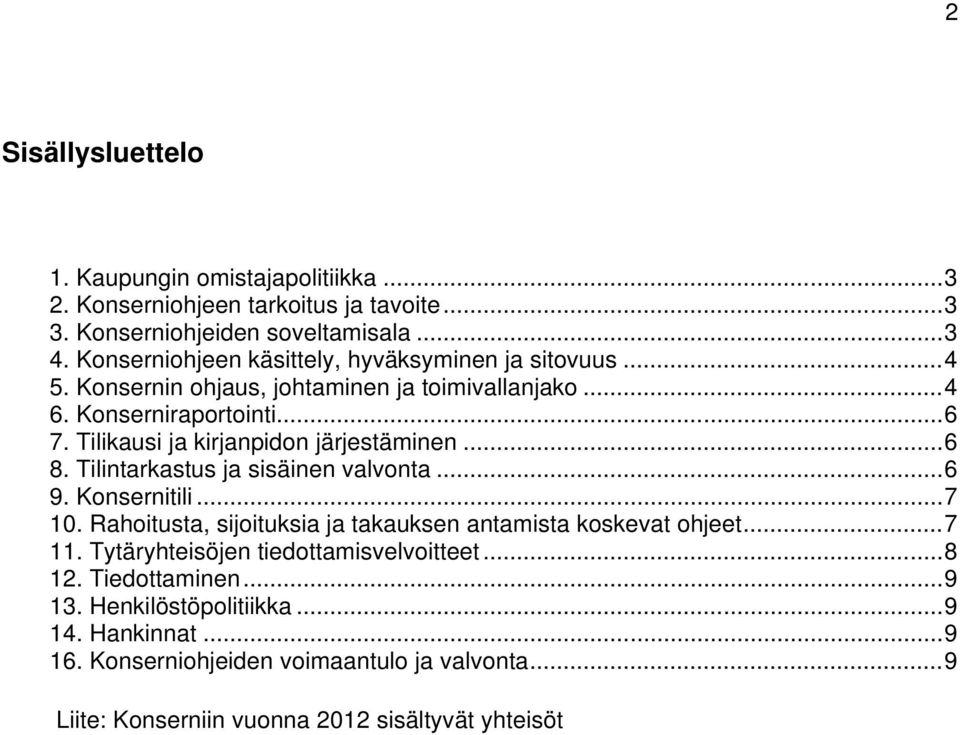 Tilikausi ja kirjanpidon järjestäminen...6 8. Tilintarkastus ja sisäinen valvonta...6 9. Konsernitili...7 10.