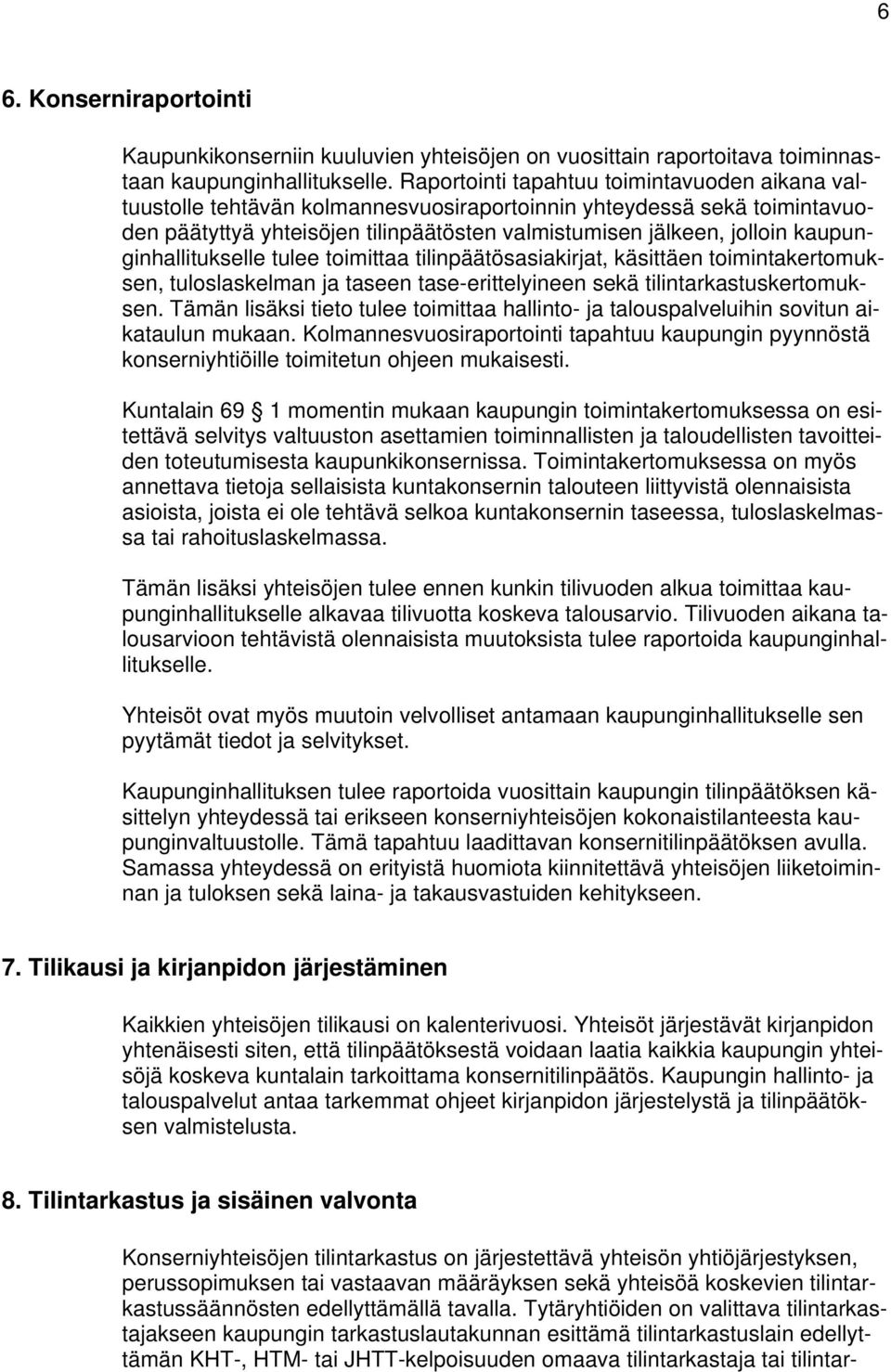 kaupunginhallitukselle tulee toimittaa tilinpäätösasiakirjat, käsittäen toimintakertomuksen, tuloslaskelman ja taseen tase-erittelyineen sekä tilintarkastuskertomuksen.