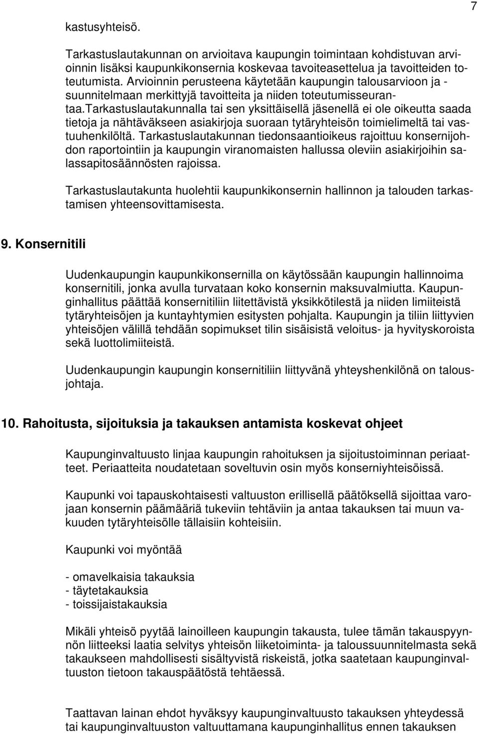 tarkastuslautakunnalla tai sen yksittäisellä jäsenellä ei ole oikeutta saada tietoja ja nähtäväkseen asiakirjoja suoraan tytäryhteisön toimielimeltä tai vastuuhenkilöltä.