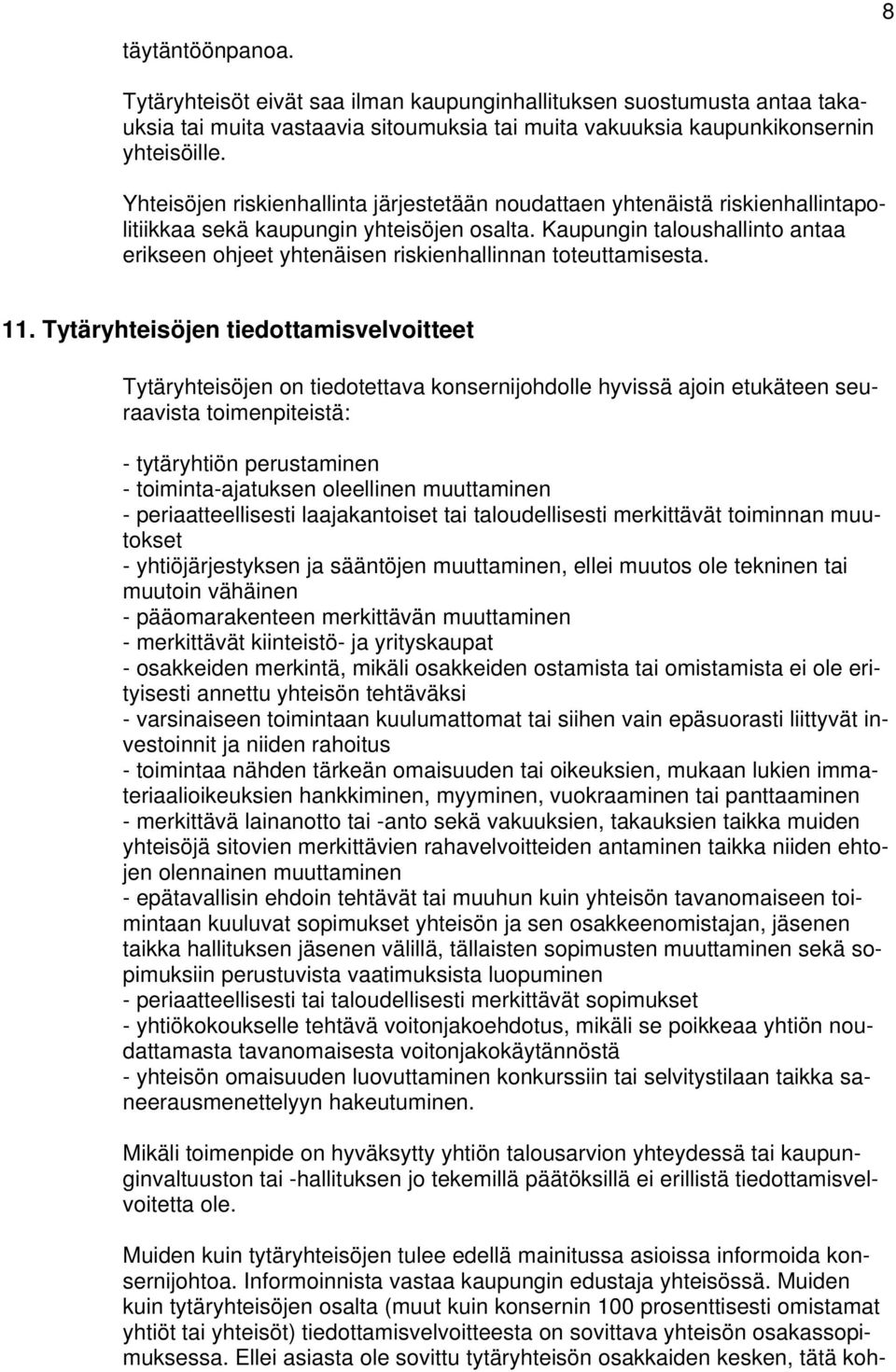 Kaupungin taloushallinto antaa erikseen ohjeet yhtenäisen riskienhallinnan toteuttamisesta. 11.