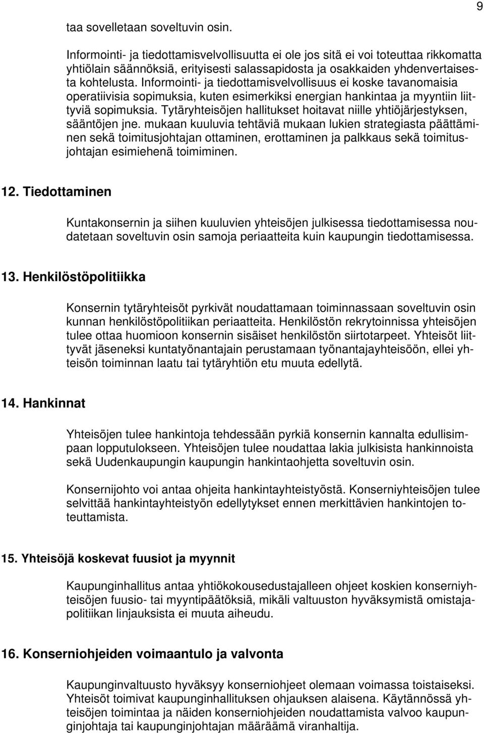 Informointi- ja tiedottamisvelvollisuus ei koske tavanomaisia operatiivisia sopimuksia, kuten esimerkiksi energian hankintaa ja myyntiin liittyviä sopimuksia.