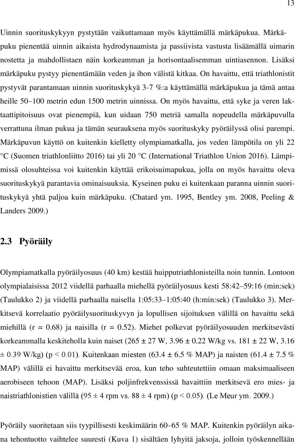Lisäksi märkäpuku pystyy pienentämään veden ja ihon välistä kitkaa.
