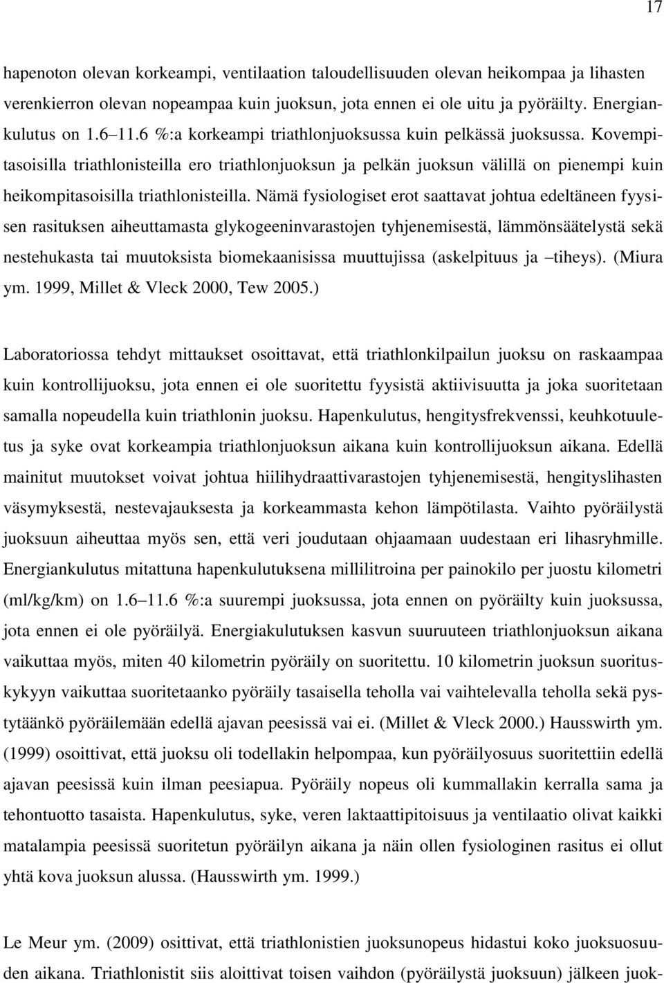 Nämä fysiologiset erot saattavat johtua edeltäneen fyysisen rasituksen aiheuttamasta glykogeeninvarastojen tyhjenemisestä, lämmönsäätelystä sekä nestehukasta tai muutoksista biomekaanisissa