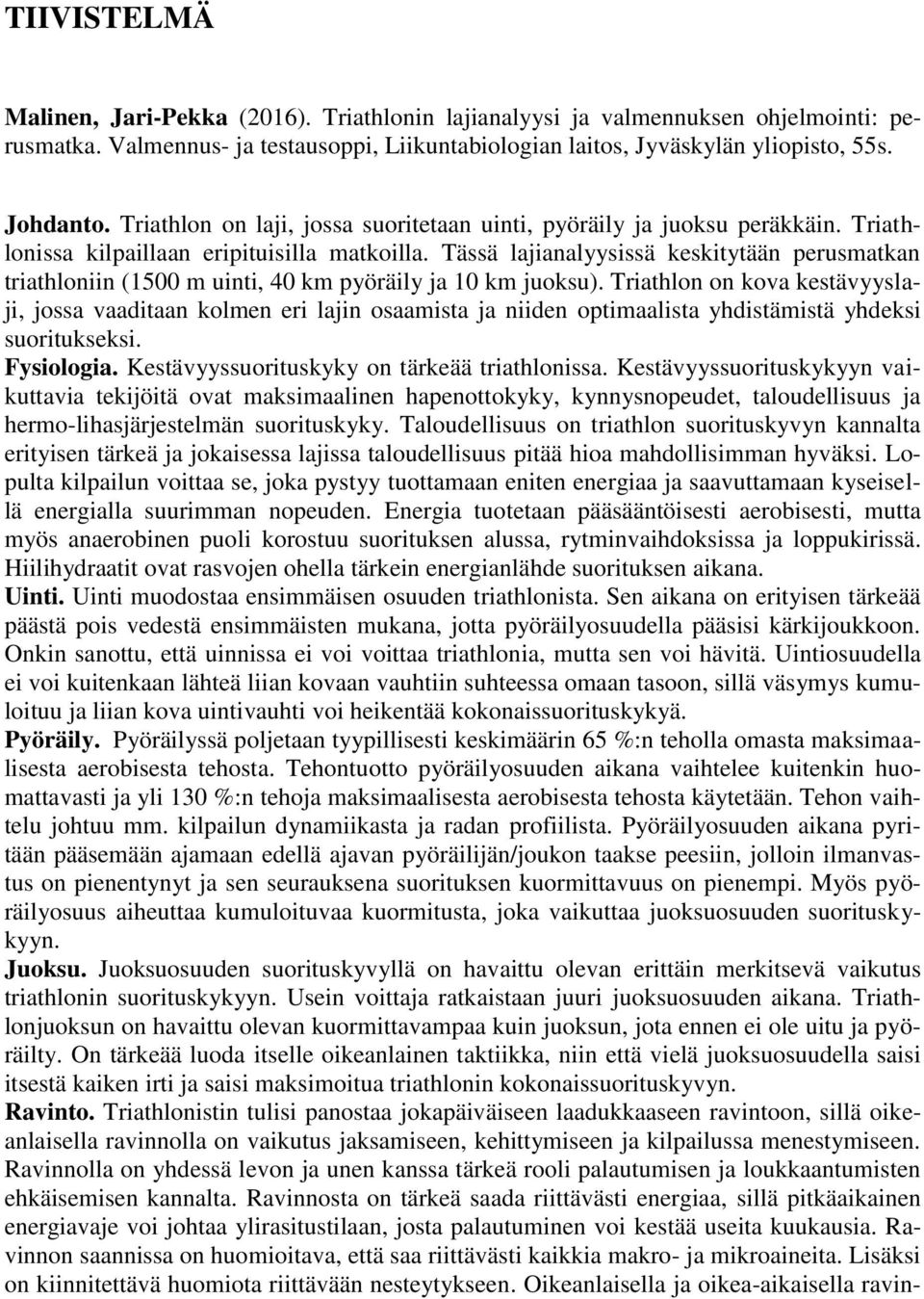 Tässä lajianalyysissä keskitytään perusmatkan triathloniin (1500 m uinti, 40 km pyöräily ja 10 km juoksu).