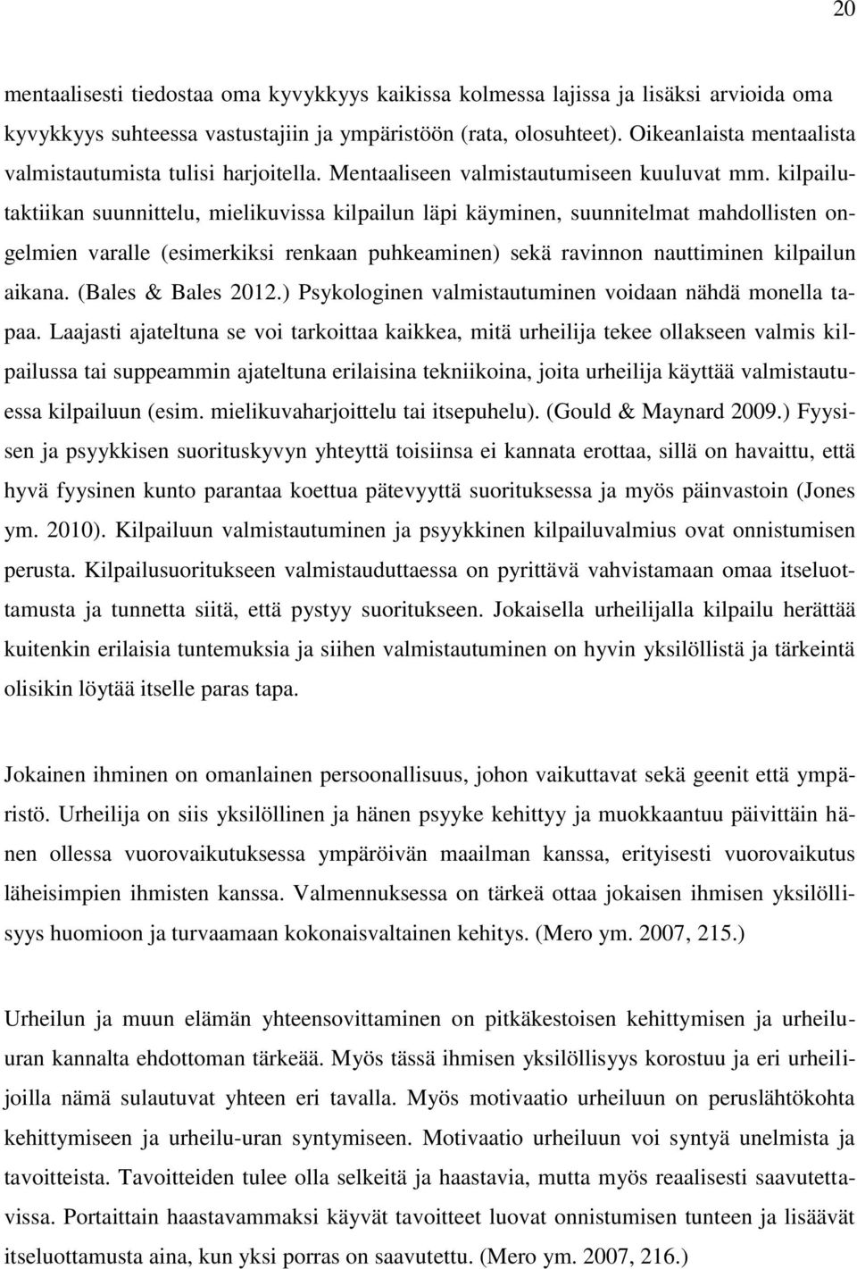 kilpailutaktiikan suunnittelu, mielikuvissa kilpailun läpi käyminen, suunnitelmat mahdollisten ongelmien varalle (esimerkiksi renkaan puhkeaminen) sekä ravinnon nauttiminen kilpailun aikana.