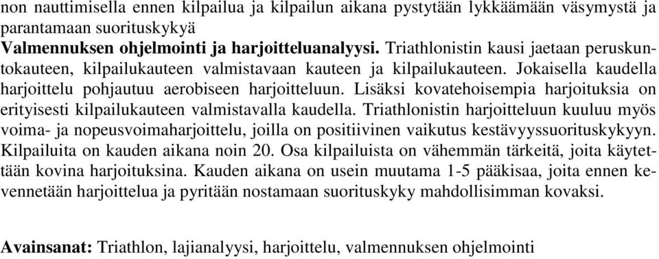 Lisäksi kovatehoisempia harjoituksia on erityisesti kilpailukauteen valmistavalla kaudella.