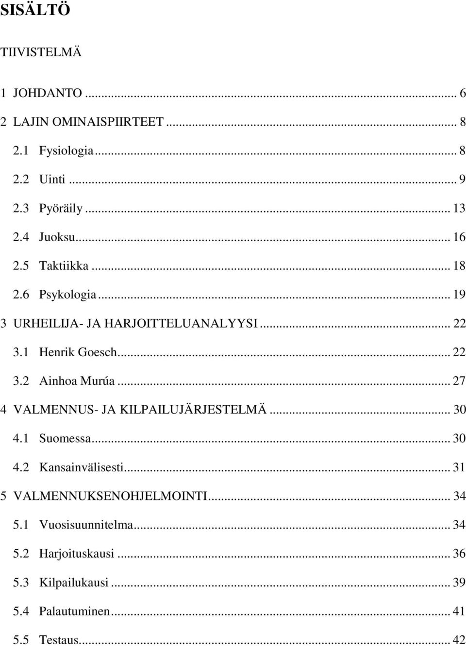 .. 27 4 VALMENNUS- JA KILPAILUJÄRJESTELMÄ... 30 4.1 Suomessa... 30 4.2 Kansainvälisesti... 31 5 VALMENNUKSENOHJELMOINTI... 34 5.
