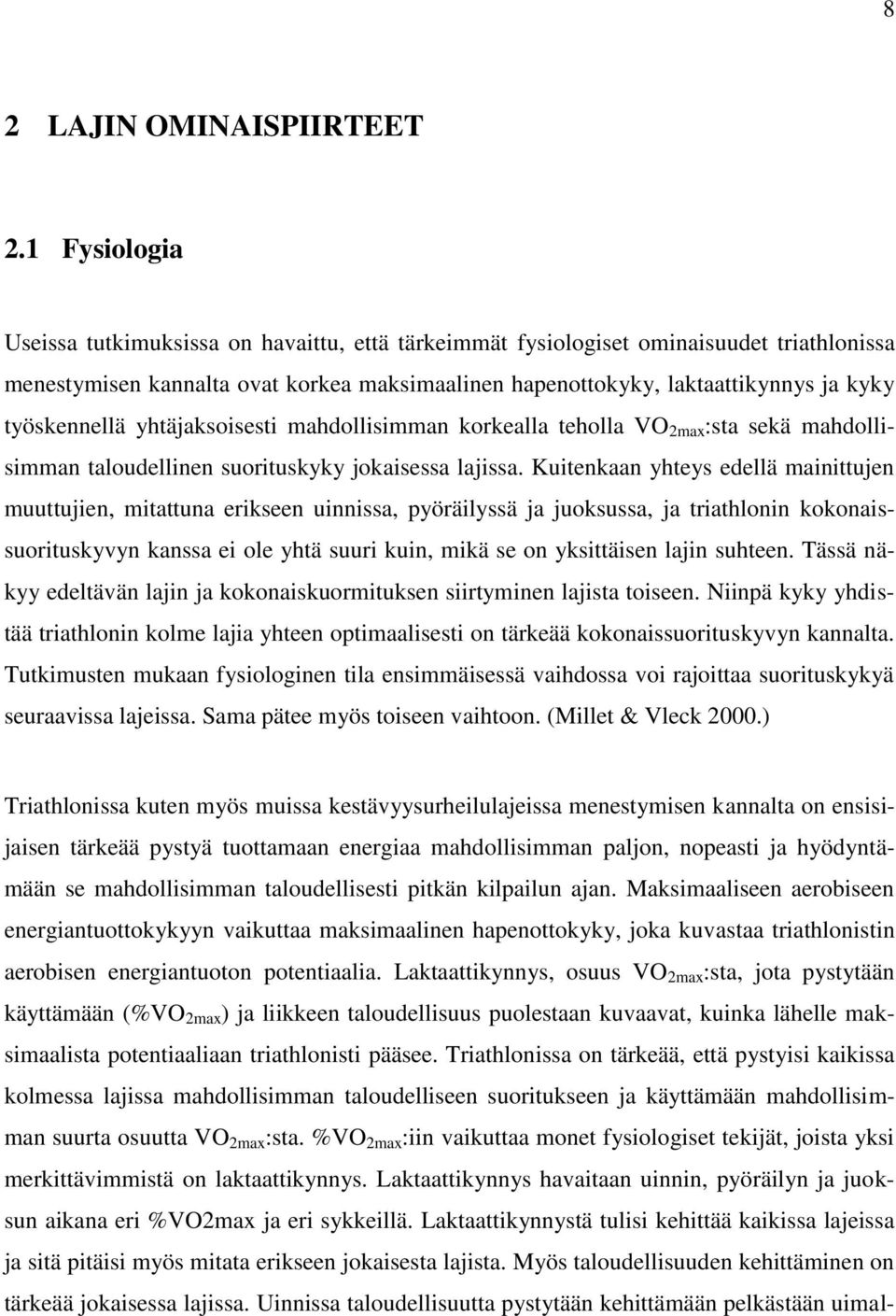työskennellä yhtäjaksoisesti mahdollisimman korkealla teholla VO 2max :sta sekä mahdollisimman taloudellinen suorituskyky jokaisessa lajissa.