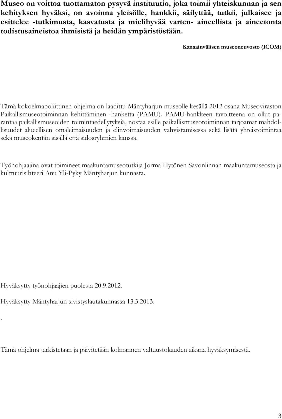 Kansainvälisen museoneuvosto (ICOM) Tämä kokoelmapoliittinen ohjelma on laadittu Mäntyharjun museolle kesällä 2012 osana Museoviraston Paikallismuseotoiminnan kehittäminen -hanketta (PAMU).