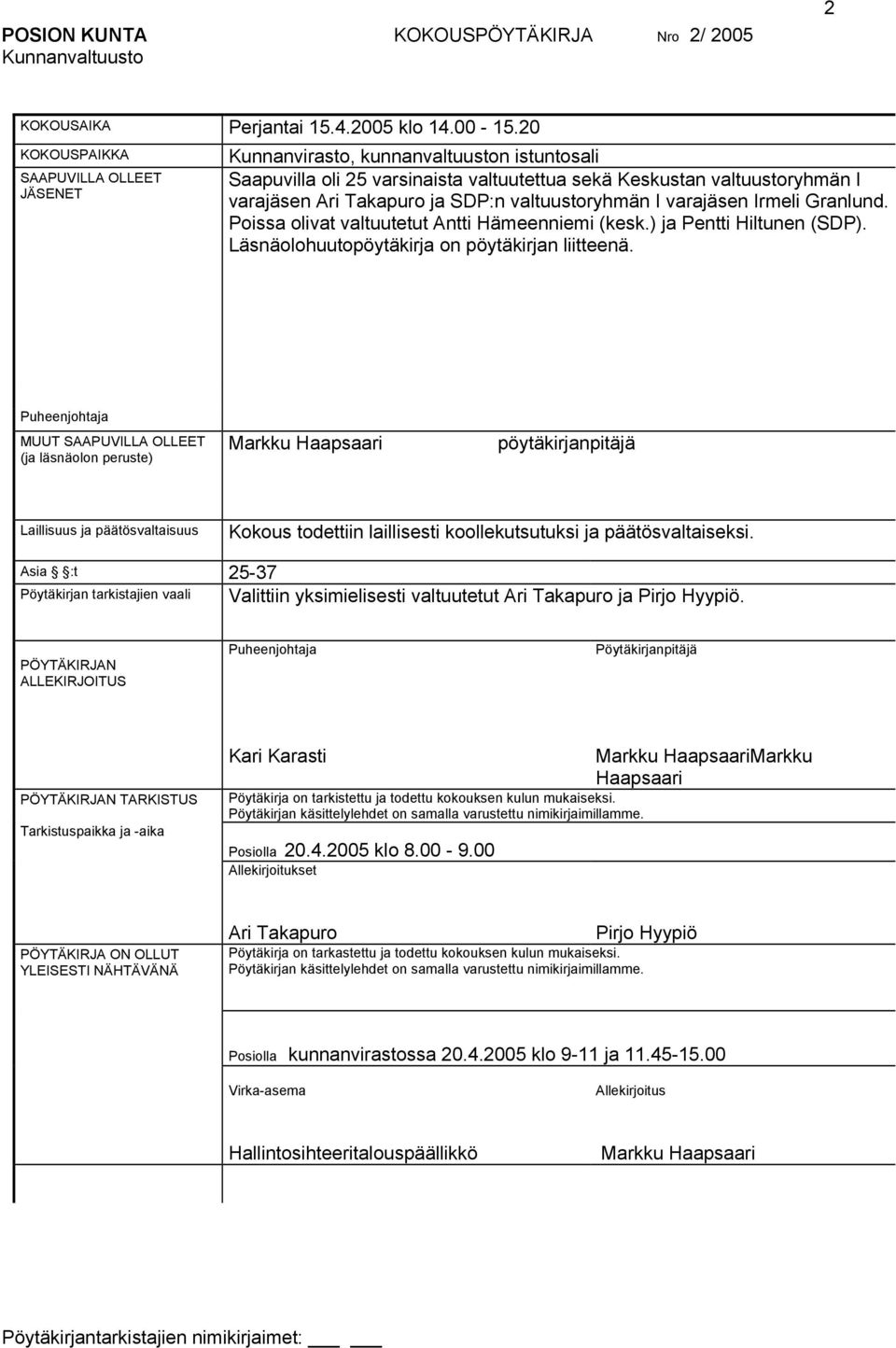 valtuustoryhmän I varajäsen Irmeli Granlund. Poissa olivat valtuutetut Antti Hämeenniemi (kesk.) ja Pentti Hiltunen (SDP). Läsnäolohuutopöytäkirja on pöytäkirjan liitteenä.