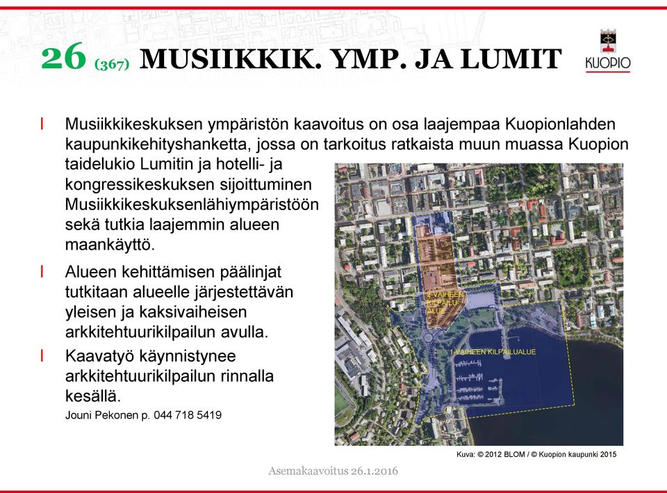 muassa Kuopion taideukio Lumitin ja hotei- ja kongressikeskuksen sijoittuminen Musiikkikeskuksenähiympäristöön sekä tutkia aajemmin