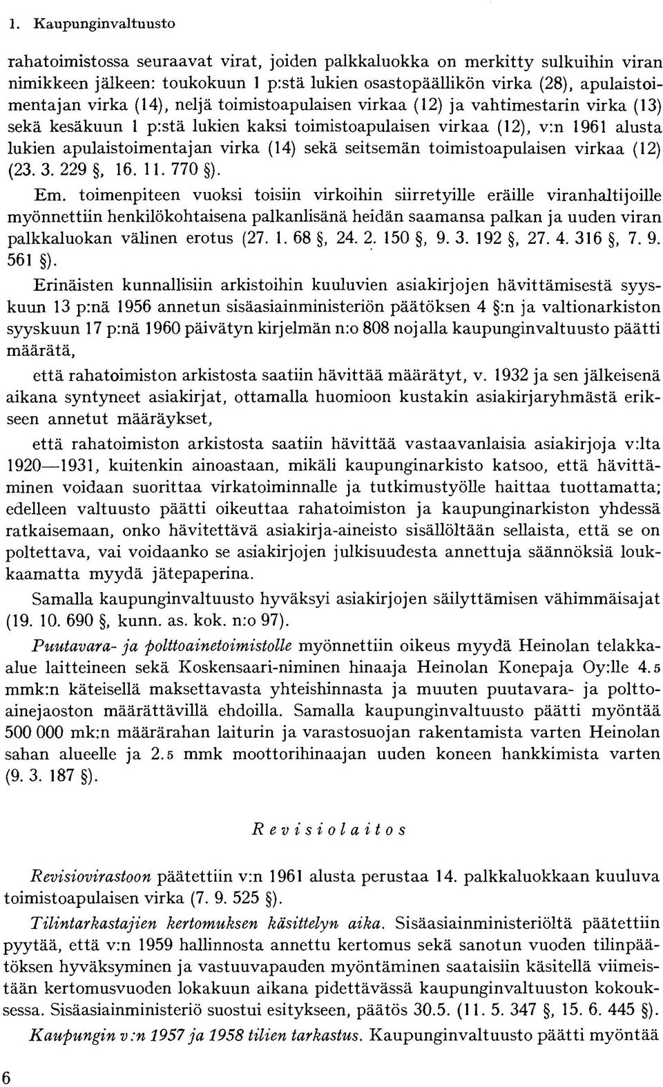 seitsemän toimistoapulaisen virkaa (12) (23. 3.229, 16. 11. 770 ). Em.