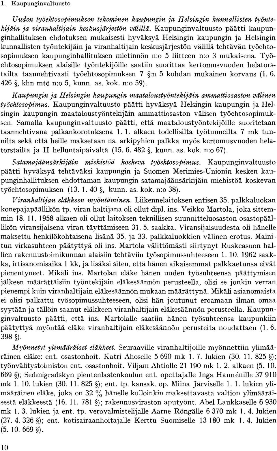 työehtosopimuksen kaupunginhallituksen mietinnön n:o 5 liitteen n:o 3 mukaisena.